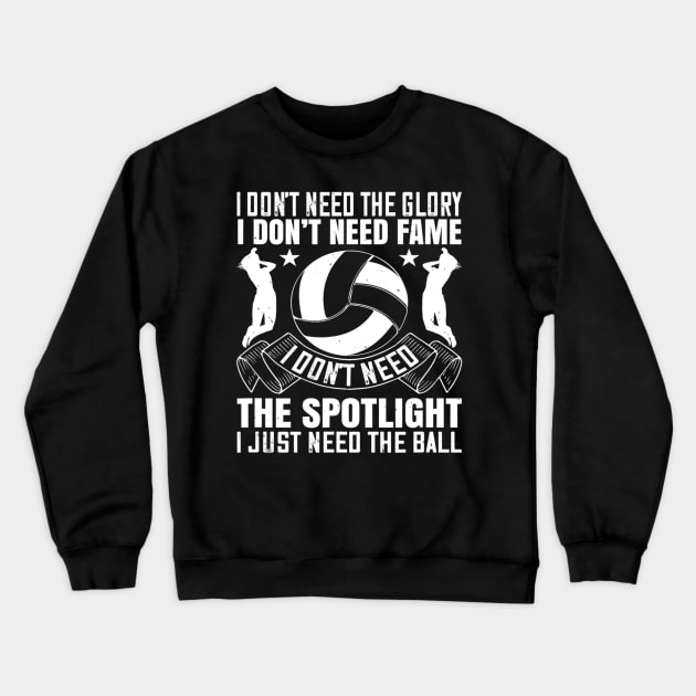 I Dont Need The Glory I Dont Need Volleyball Lover Crewneck Sweatshirt by omorihisoka